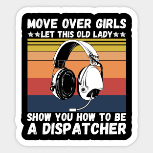 Move Over Girls Let This Old Lady Show You How To Be A Dispatcher Sticker